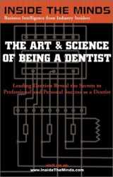 9781587621628-1587621622-The Art & Science of Being a Dentist: Leading Dentists Reveal the Secrets to Professional and Personal Success (Inside the Minds)