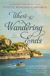 9781400236800-1400236800-Where the Wandering Ends: A Novel of Corfu