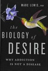 9781610394376-1610394372-The Biology of Desire: Why Addiction Is Not a Disease