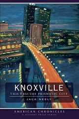 9781596296565-1596296569-Knoxville: This Obscure Prismatic City (American Chronicles)