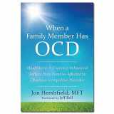 9781626252462-1626252467-When a Family Member Has OCD: Mindfulness and Cognitive Behavioral Skills to Help Families Affected by Obsessive-Compulsive Disorder
