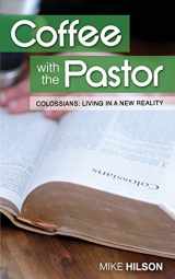 9781544790183-154479018X-Coffee with the Pastor: Colossians: Colossians: Living in a New Reality