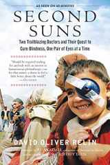 9781615193622-1615193626-Second Suns: Two Trailblazing Doctors and Their Quest to Cure Blindness, One Pair of Eyes at a Time