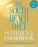 9781605293332-1605293334-The South Beach Diet Super Quick Cookbook: 200 Easy Solutions for Everyday Meals