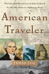 9780465094059-0465094058-American Traveler: The Life and Adventures of John Ledyard, the Man Who Dreamed of Walking The World