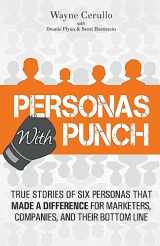 9781984121974-1984121979-Personas with Punch: True Stories of 6 Personas that Made a Difference for Marketers, Companies, and their Bottom Line