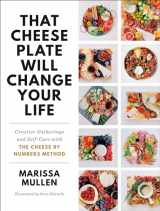 9780593157596-0593157591-That Cheese Plate Will Change Your Life: Creative Gatherings and Self-Care with the Cheese By Numbers Method