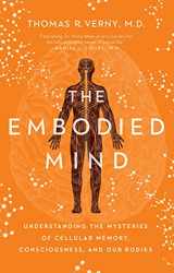 9781639364626-1639364625-The Embodied Mind: Understanding the Mysteries of Cellular Memory, Consciousness, and Our Bodies