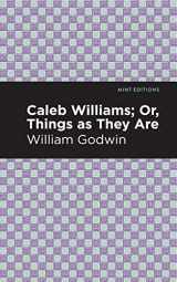 9781513271699-1513271695-Caleb Williams; Or, Things as They Are (Mint Editions (Political and Social Narratives))