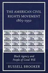 9781498549691-1498549691-The American Civil Rights Movement 1865–1950: Black Agency and People of Good Will