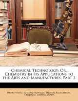 9781148131252-1148131256-Chemical Technology; Or, Chemistry in Its Applications to the Arts and Manufactures, Part 3