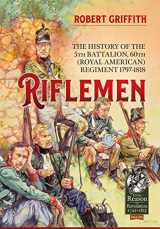 9781911628460-1911628461-Riflemen: The History of the 5th Battalion, 60th (Royal American) Regiment - 1797-1818 (From Reason to Revolution)