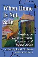 9781476683928-1476683921-When Home Is Not Safe: Writings on Domestic Verbal, Emotional and Physical Abuse