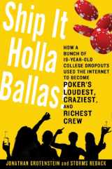 9781250006653-1250006651-Ship It Holla Ballas!: How a Bunch of 19-Year-Old College Dropouts Used the Internet to Become Poker's Loudest, Craziest, and Richest Crew