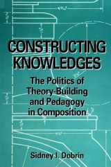 9780791433430-0791433439-Constructing Knowledges: The Politics of Theory-Building and Pedagogy in Composition