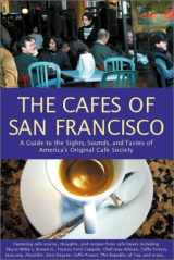 9780967489827-0967489822-The Cafes of San Francisco: A Guide to the Sights, Sounds, and Tastes of America's Original Cafe Society