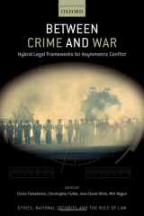 9780197638798-0197638791-Between Crime and War: Hybrid Legal Frameworks for Asymmetric Conflict (ETHICS NATIONAL SECURITY RULE LAW SERIES)