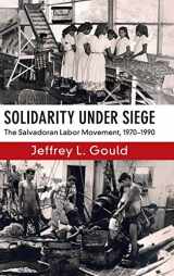 9781108419192-1108419194-Solidarity Under Siege: The Salvadoran Labor Movement, 1970–1990