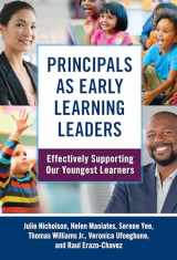 9780807766187-0807766186-Principals as Early Learning Leaders: Effectively Supporting Our Youngest Learners (Early Childhood Education Series)