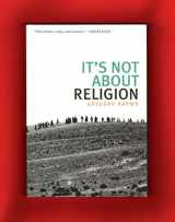 9780976300984-0976300982-It's Not About Religion
