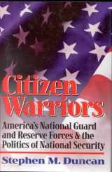 9780891416098-0891416099-Citizen Warriors: America's National Guard and Reserve Forces & the Politics of National Security