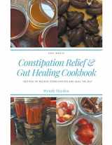 9781393351740-1393351743-Recipes for Constipation Relief and Gut Healing