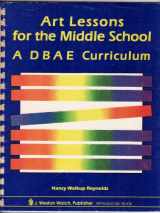 9780825121432-0825121434-Art Lessons for the Middle School a Dbae Curriculum