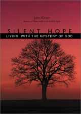 9781893732414-189373241X-Silent Hope: Living With the Mystery of God