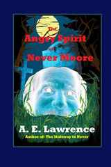 9781534764996-1534764992-The Angry Spirit of Never Moore: When Phillip Everette Moore dies, his mansion is taken over by a doctor who turns it into an insane asylum. When the ... who would defile his beloved Ever Moore.