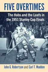 9781476695204-1476695202-Five Overtimes: The Habs and the Leafs in the 1951 Stanley Cup Finals