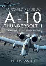 9781526759269-1526759268-Fairchild Republic A-10 Thunderbolt II: The 'Warthog' Ground Attack Aircraft