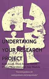 9781539762348-1539762343-Undertaking your Research Project: Essential guidance for undergraduates and postgraduates