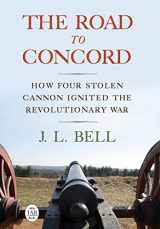 9781594162497-1594162492-The Road to Concord: How Four Stolen Cannon Ignited the Revolutionary War (Journal of the American Revolution Books)