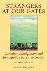 9781550026986-1550026984-Strangers at Our Gates: Canadian Immigration and Immigration Policy, 1540-2006 Revised Edition