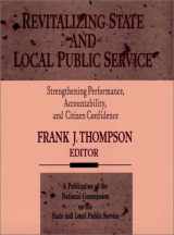 9781555425722-1555425720-Revitalizing State and Local Public Service: Strengthening Performance, Accountability, and Citizen Confidence (Jossey Bass Public Administration Series)