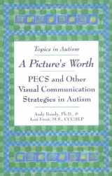 9780933149960-0933149964-A Picture's Worth: PECS and Other Visual Communication Strategies in Autism (Topics in Autism)