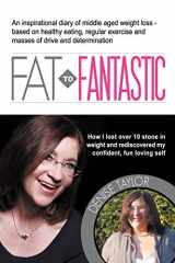 9780956175526-095617552X-FAT to Fantastic: An Inspirational Diary of Middle Aged Weight Loss (Over 10 Stone!), Based on Healthy Eating, Regular Exercise and Masses of Drive and Determination