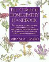 9780312063207-0312063202-The Complete Homeopathy Handbook: Safe and Effective Ways to Treat Fevers, Coughs, Colds and Sore Throats, Childhood Ailments, Food Poisoning, Flu, and a Wide Range of Everyday Complaints