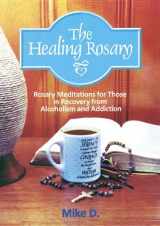 9781878718402-1878718401-The Healing Rosary: Rosary Meditations for Those in Recovery from Alcoholism and Addiction