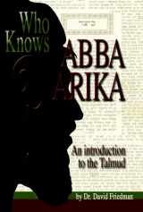 9780975291481-0975291483-Who Knows Abba Arika? An Introduction to the Talmud