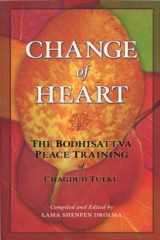 9781881847342-1881847349-Change of Heart: The Bodhisattva Peace Training of Chagdud Tulku