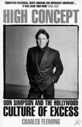 9780747542629-0747542627-High Concept: Don Simpson and the Hollywood Culture of Excess