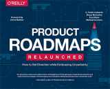 9781491971727-149197172X-Product Roadmaps Relaunched: How to Set Direction while Embracing Uncertainty