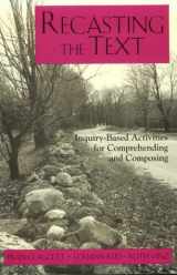 9780867094022-0867094028-Recasting the Text: Inquiry-Based Activities for Comprehending and Composing