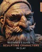 9781909414402-1909414409-Beginner's Guide to Sculpting Characters in Clay
