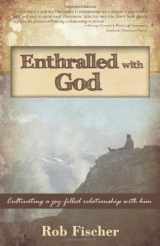 9781449707798-1449707793-Enthralled With God: Cultivating a Joy-filled Relationship With Him