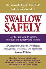 9780981960159-0981960154-Swallow Safely. How Swallowing Problems Threaten the Elderly and Others. A Caregiver's Guide Dysphagia: Recognition, Treatment, and Prevention (Second Edition)
