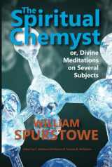 9781938721298-1938721292-The Spiritual Chemyst, or Divine Meditations on Several Subjects
