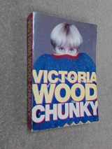 9780413708205-0413708209-Chunky : The Victoria Wood Omnibus - 'Up to You, Porky', 'Barmy', 'Mens Sana in Thingummy Doodah', Plus Some New Sketches
