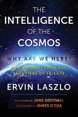 9781620557310-1620557312-The Intelligence of the Cosmos: Why Are We Here? New Answers from the Frontiers of Science